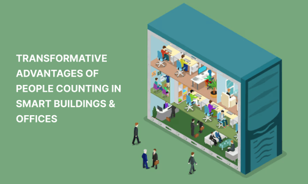 Transformative Advantages of People Counting in Smart buildings & Offices